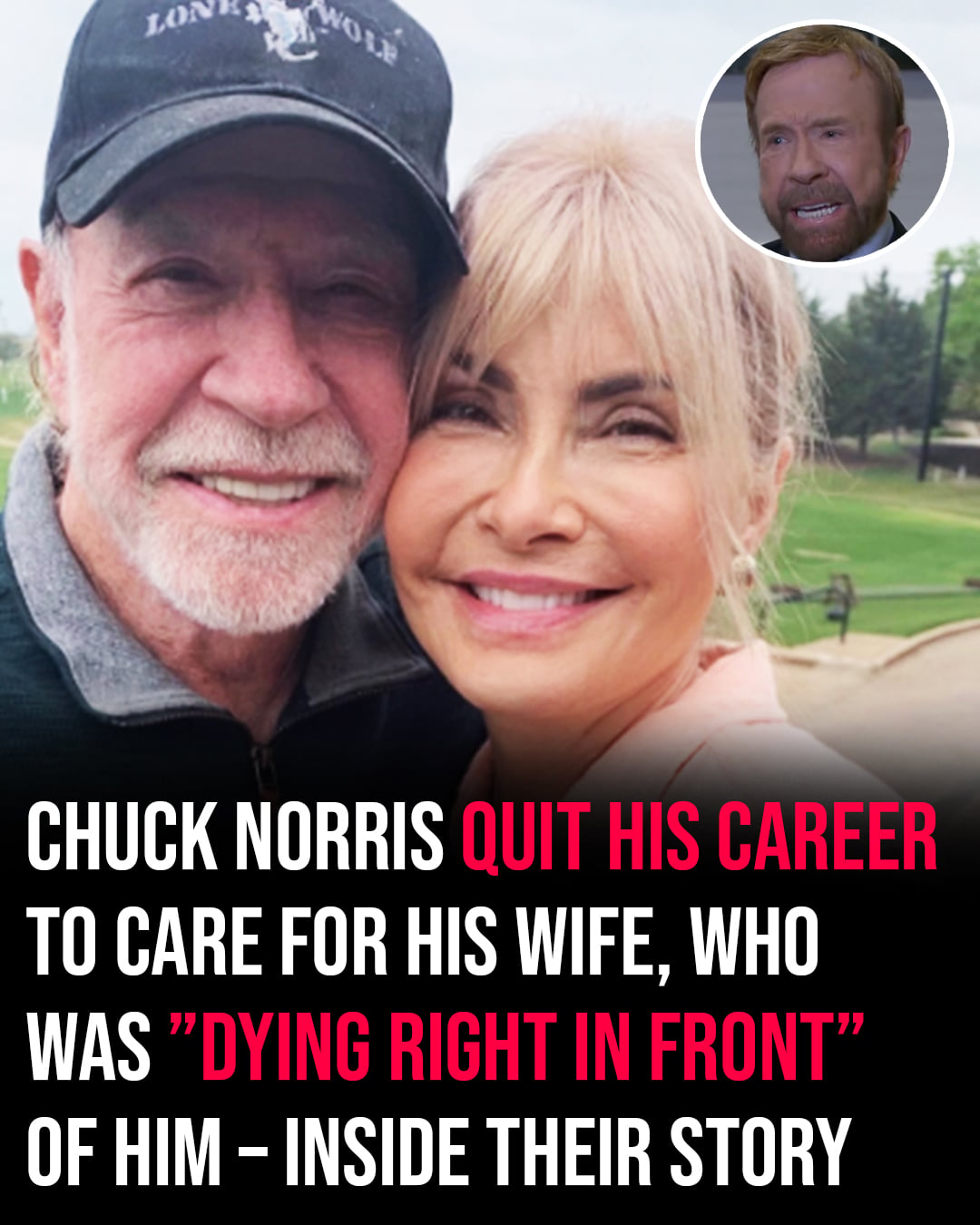 HT7. Chuck Norris gave up his entire career to care for his sick wife, who was ”dying right in front of him”