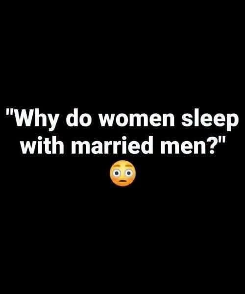 HT1. Why do women sleep with married men