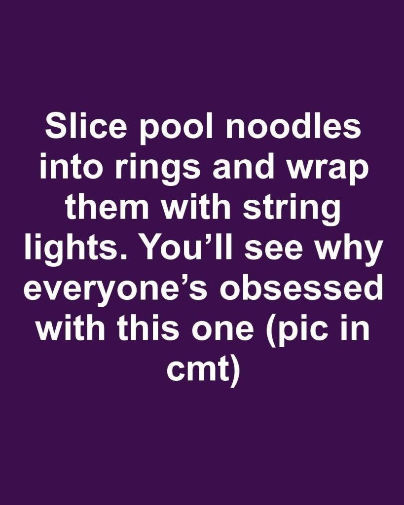 HT1. Slice pool noodles into rings and wrap them with string lights. You’ll see why everyone’s obsessed with this one.
