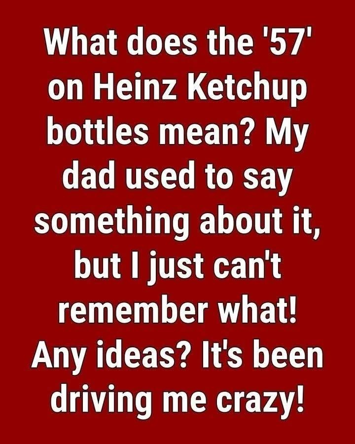 HT2. Why Heinz Ketchup Bottles Feature the Number “57”: The Fascinating Marketing Story Behind an Iconic Brand