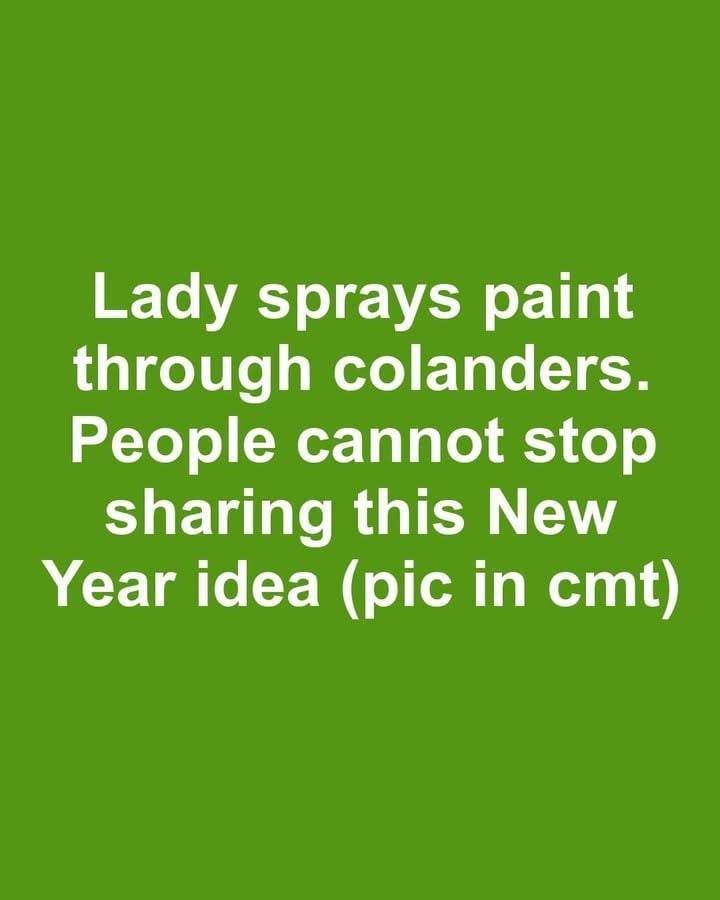 HT2. Lady sprays paint through colanders. People cannot stop sharing this New Year idea