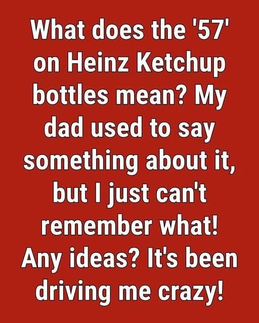 HT4. Why Is the Number “57” Printed on Heinz Ketchup Bottles?