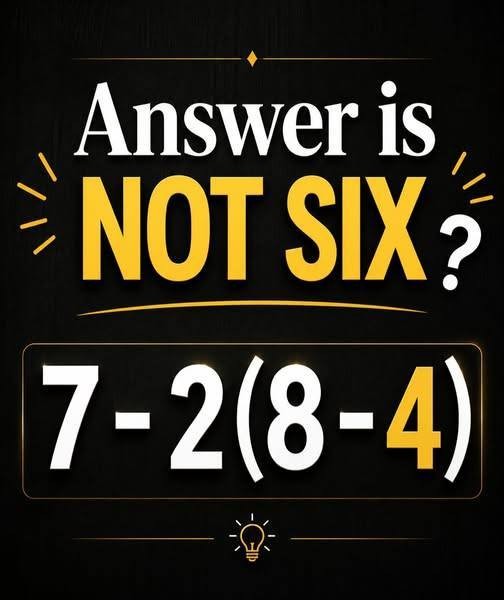 HT4. Why the Internet is Arguing Over This Simple Math Problem: 7 – 2(8 – 4) check the first comment for the answer…
